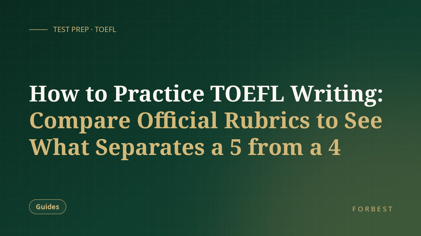 How to Practice TOEFL Writing: Compare Official Rubrics to See What Separates a 5 from a 4