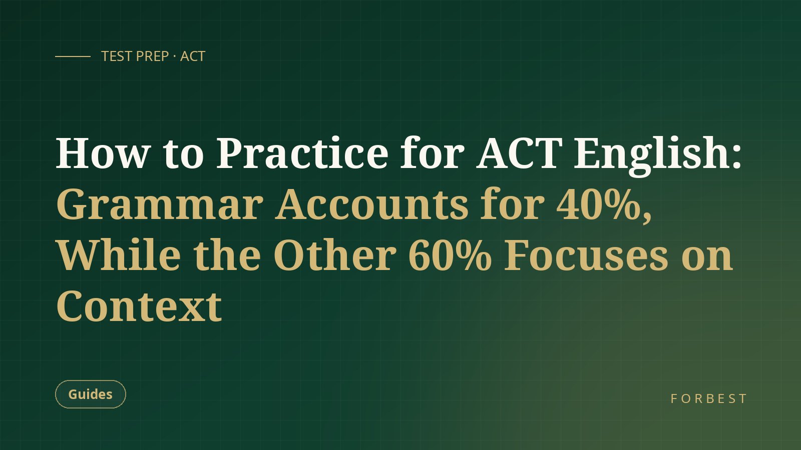 How to Practice for ACT English: Grammar Accounts for 40%, While the Other 60% Focuses on Context