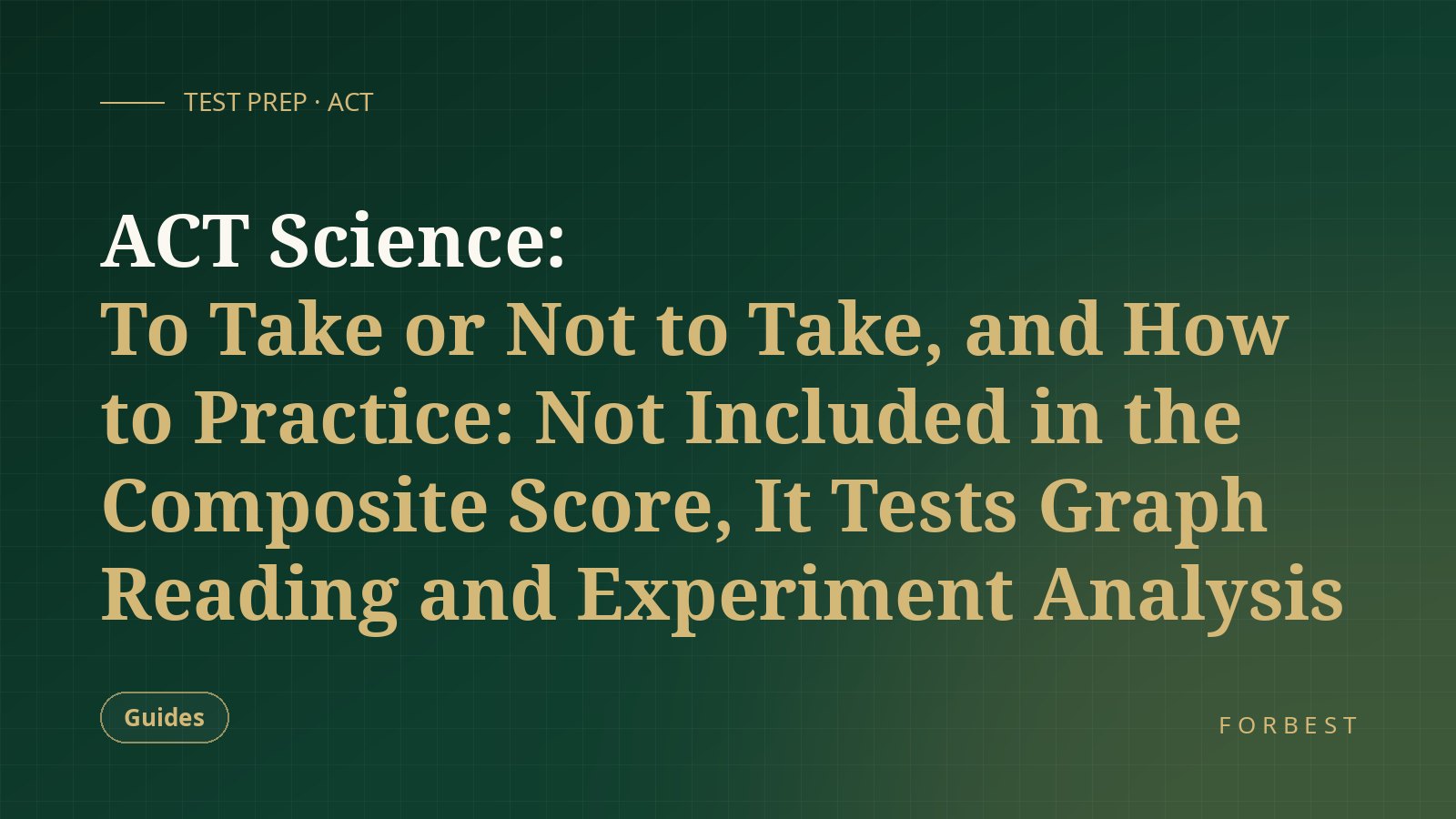 ACT Science: To Take or Not to Take, and How to Practice: Not Included in the Composite Score, It Tests Graph Reading and Experiment Analysis