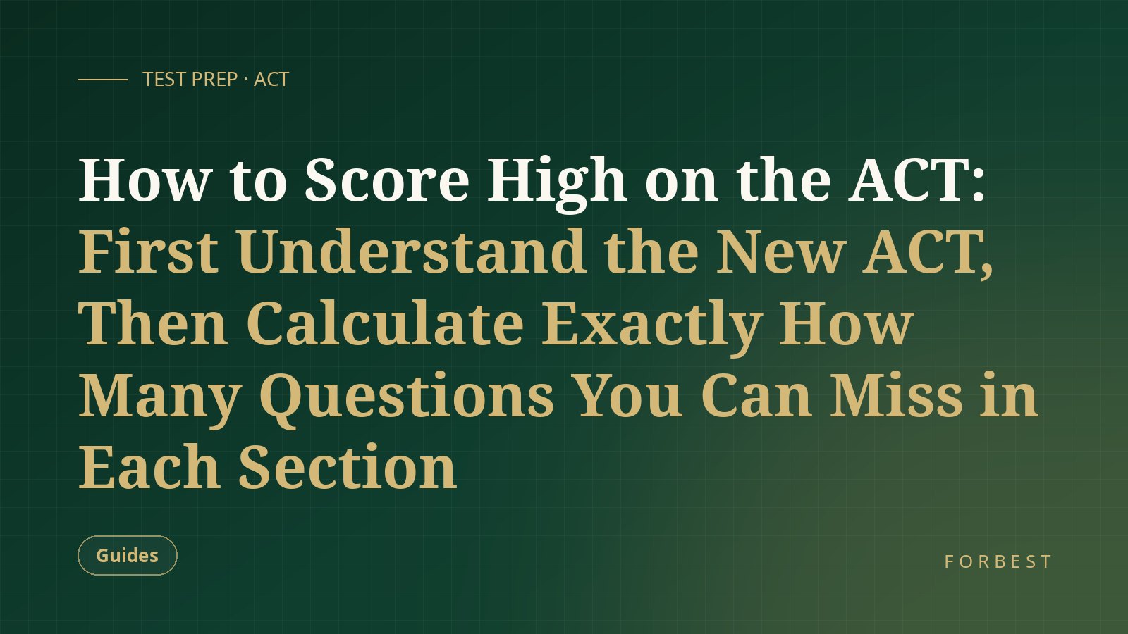 How to Score High on the ACT: First Understand the New ACT, Then Calculate Exactly How Many Questions You Can Miss in Each Section