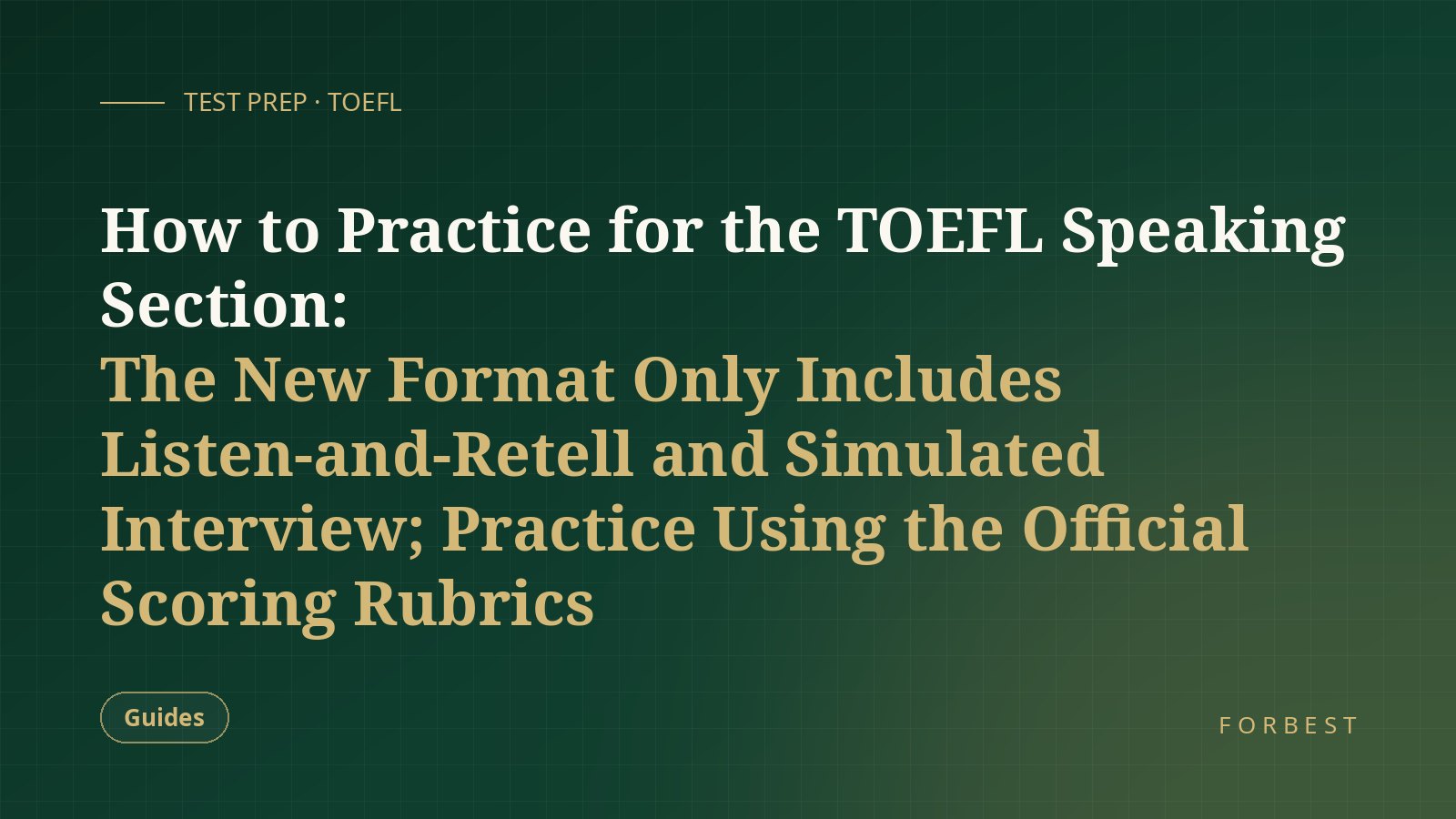 How to Practice for the TOEFL Speaking Section: The New Format Only Includes Listen-and-Retell and Simulated Interview; Practice Using the Official Scoring Rubrics