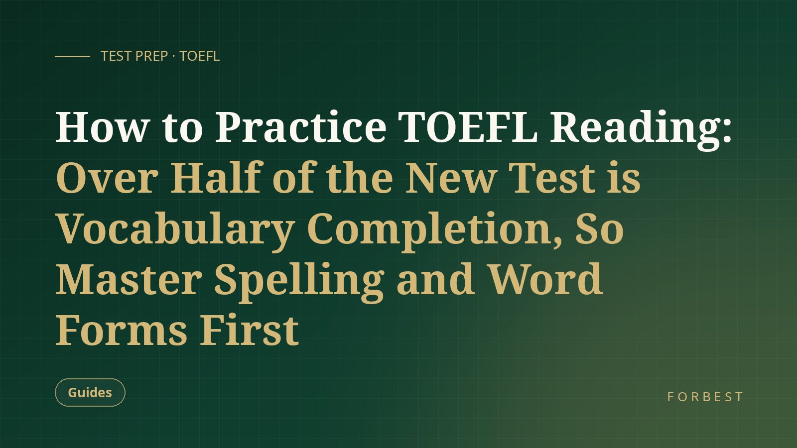 How to Practice TOEFL Reading: Over Half of the New Test is Vocabulary Completion, So Master Spelling and Word Forms First